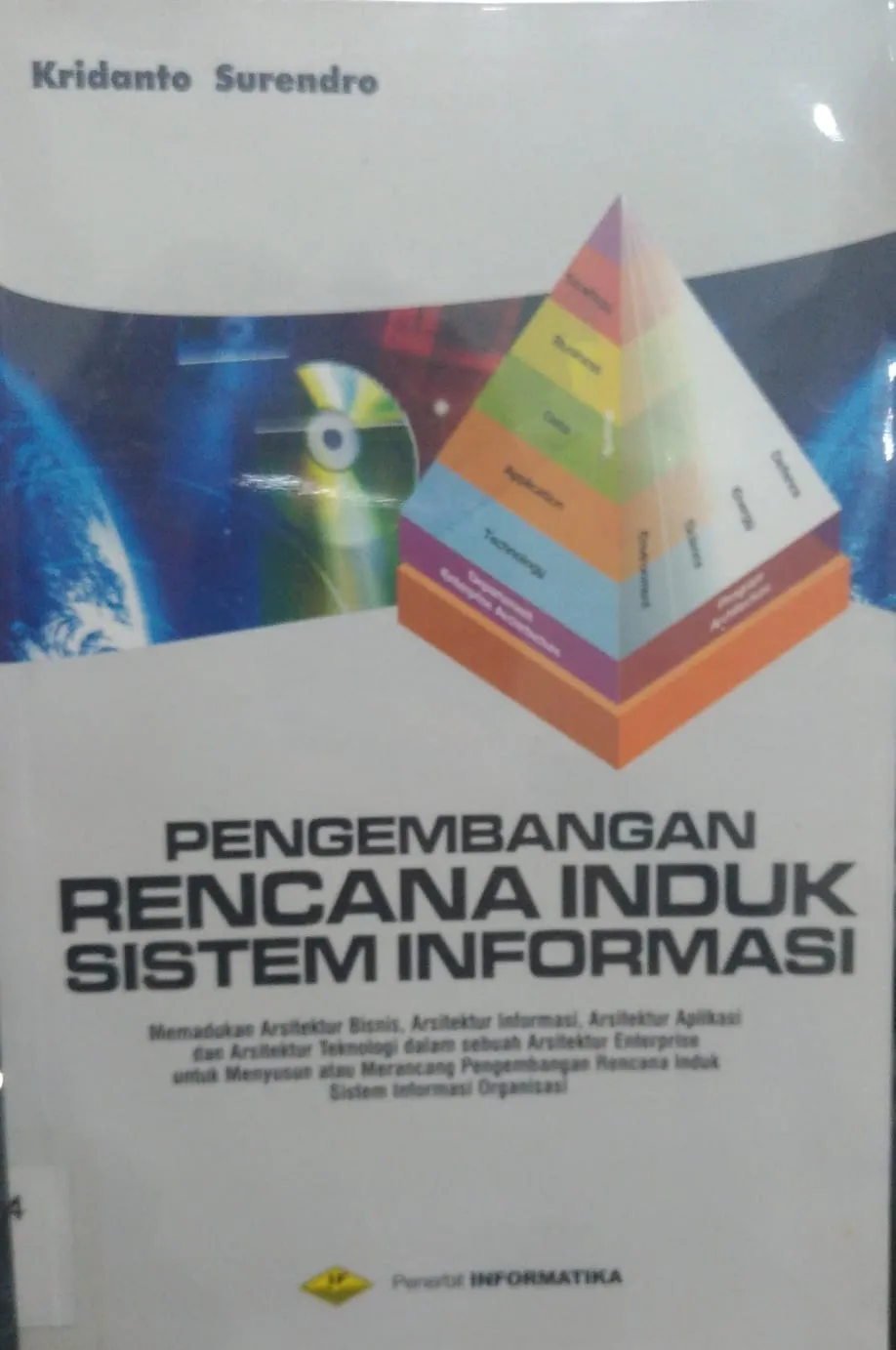 Pengembangan Rencana Induk Sistem Informasi; Memadukan arsitektur bisnis, arsitektur informasi, arsitektur aplikasi, dan arsitektur teknologi dalam se
