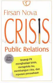 Crisis Public Relations; Strategi PR Menghadapi Krisis, Mengelola Isu, Membangun Citra, dan Reputasi Perusahaan