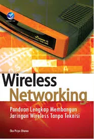 Wireless Networking; Panduan Lengkap Membangun Jaringan Wireless Tanpa Teknisi