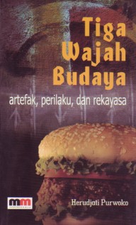 Tiga wajah budaya : artefak, perilaku, dan rekayasa